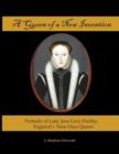 Image for A Queen of a New Invention : Portraits of Lady Jane Grey Dudley, England&#39;s Nine Days Queen