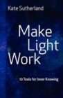 Image for Make Light Work : 10 Tools for Inner Knowing