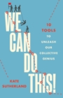 Image for We Can Do This! : 10 Tools to Unleash Our Collective Genius