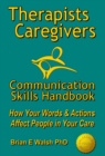 Image for Therapists &amp; Caregivers Communication Skills Handbook: How Your Words and Actions Affect People in Your Care