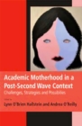Image for Academic Motherhood in a Post Second Wave Context : Challenges, Strategies and Possibilites