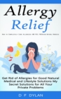 Image for Allergy Relief: How to Completely Cure Allergies and Feel Free Using Natural Remedies (Get Rid of Allergies for Good Natural Medical and Lifestyle Solutions My Secret Solutions for All Your Private Problems)