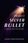 Image for Project Silver Bullet: A glimpse into the future
