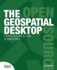 Image for The geospatial desktop  : open source GIS and mapping
