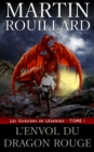 Image for Les Gardiens de Legendes, Tome 1: l&#39;Envol du Dragon Rouge