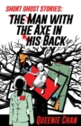 Image for Short Ghost Stories : The Man with the Axe in his Back