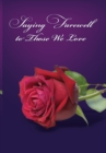 Image for Saying Farewell to Those We Love : A Collection of Treasured Scripture, Poetry and Prose