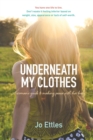 Image for Underneath my clothes  : a woman&#39;s guide to making peace with her body