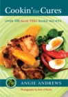 Image for Cookin&#39; for Cures : Over 100 Aloe Vera Based Recipes