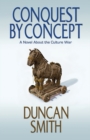 Image for Conquest By Concept : A Novel About the Culture War