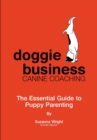 Image for Doggie Business Canine Coaching: The Essential Guide To Puppy Parenting