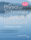 Image for The Physics and Technology of Diagnostic Ultrasound : A Practitioner&#39;s Guide (Second Edition)
