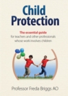 Image for Child protection: the essential guide for teachers &amp; other professionals whose work involves children