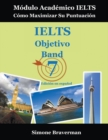 Image for IELTS Objetivo Band 7 : Modulo Academico IELTS - Como Maximizar Su Puntuacion (Edicion en espanol)