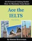 Image for Ace the IELTS : IELTS General Module - How to Maximize Your Score