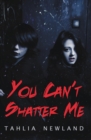 Image for You Can&#39;t Shatter Me