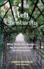 Image for I Left Christianity : What Made Me Change, My Discoveries and An Alternative