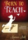 Image for Born to Teach: Entertaining Anecdotes from a Life in Teaching