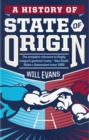 Image for A history of State of Origin  : the complete reference to Rugby League&#39;s greatest rivalry, New South Wales v Queensland since 1980
