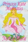 Image for Princess Kate Meditates (Children&#39;s Book about Mindfulness Meditation for Kids, Preschool Books, Kids Books, Kindergarten Books, Kids Book, Ages 2-8, Toddler Books, Kids Books, Baby Books, Kids Books)