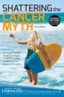 Image for Shattering the Cancer Myth : A Positive Guide to Beating Cancer