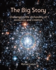 Image for The Big Story : Challenging the dichotomy of evolution and creation