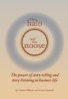 Image for Halo and the Noose: The Power of Story Telling and Story Listening in Business Life