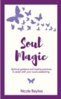 Image for Soul Magic: Spiritual Guidance and Healing Practices to Assist With Soul&#39;s Awakening