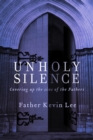 Image for Unholy Silence: Covering Up the Sins of the Fathers