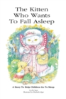 Image for The Kitten Who Wants To Fall Asleep : A Story to Help Children Go To Sleep