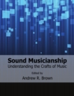 Image for Sound Musicianship: Understanding the Crafts of Music