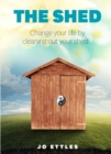 Image for Shed: Change Your Life By Cleaning Out Your Shed!
