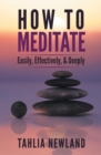 Image for How to Meditate Easily, Effectively &amp; Deeply