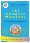 Image for The Awareness Workbook : Heartfelt questions and creative activities to develop self, social and emotional intelligence for families with children aged 3-13.