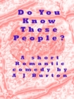 Image for Do You Know These People? A Short Romantic Comedy.