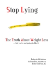 Image for Stop Lying: The Truth About Weight Loss ... but you&#39;&#39;re not going to like it.