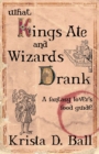 Image for What Kings Ate and Wizards Drank