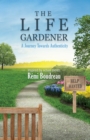 Image for THE LIFE GARDENER: A Journey Towards Authenticity