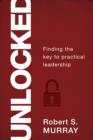 Image for Unlocked: Finding the Key to Practical Leadership