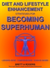 Image for Diet and Lifestyle Enhancement Strategies for Becoming Superhuman : Leading-Edge - Comprehensive - Science-Based