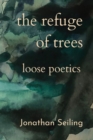 Image for The Refuge of Trees : loose poetics