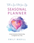 Image for Fall in Love With Your Life, Seasonal Planner : A Heart-Centered Feminine Way to Organize Your Time