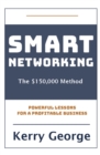 Image for Smart Networking - The $150,000 Method: Powerful Lessons For A Profitable Business