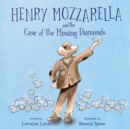 Image for Henry Mozzarella and the Case of the Missing Diamonds