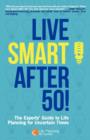 Image for Live Smart After 50! The Experts&#39; Guide to Life Planning for Uncertain Times