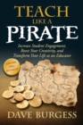 Image for Teach like a pirate  : increase student engagement, boost your creativity, and transform your life as an educator