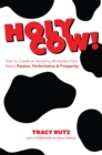 Image for Holy Cow!: How to Create An Amazing Workplace That Steers Passion, Performance, and Pr