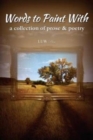 Image for Words to Paint With : a collection of prose &amp; poetry