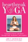 Image for Heartbreak Yoga: Learning to Survive and Thrive Through Yoga, Meditation, and Laughter