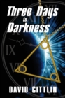 Image for Three Days to Darkness : Three Days to Save the World. Only Three People to Help. Three Lessons to Learn.